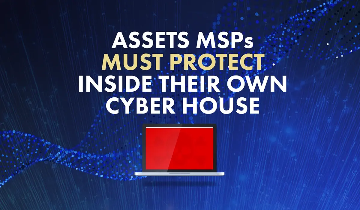 Assets MSPs Must Protect Inside Their Own Cyber House