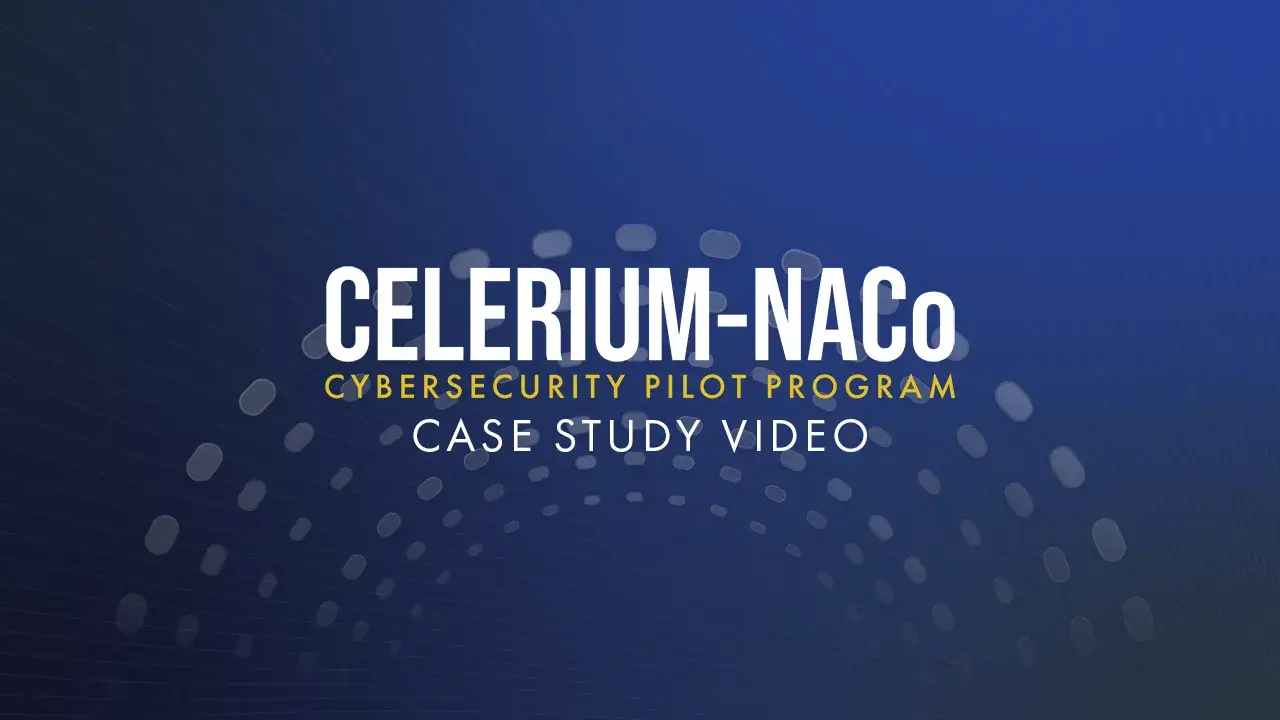 Celerium-NACo Cybersecurity Pilot: Helping Overloaded County IT Staff Defend Against Cyberattacks