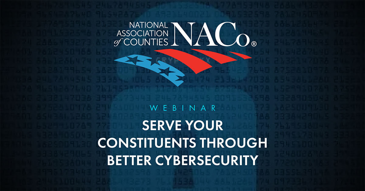 NACo: Serve Your Constituents Through Better Cybersecurity Webinar